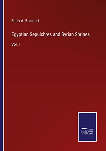 Egyptian Sepulchres and Syrian Shrines: Vol. I
