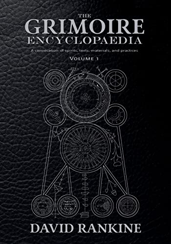 David Rankine The Grimoire Encyclopaedia, Volume 1, A Convocation Of Spirits, Texts, Materials, And Practices