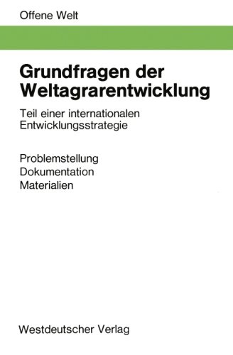 Grundfragen der Weltagrarentwicklung: Teil einer internationalen Entwicklungsstrategie: Problemstellung, Dokumentation, Materialen