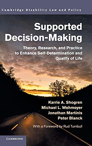 Shogren, Karrie A. Supported Decision-Making, Theory, Research, And Practice To Enhance Self-Determination And Quality Of Life (Cambridge Disability Law And Policy
