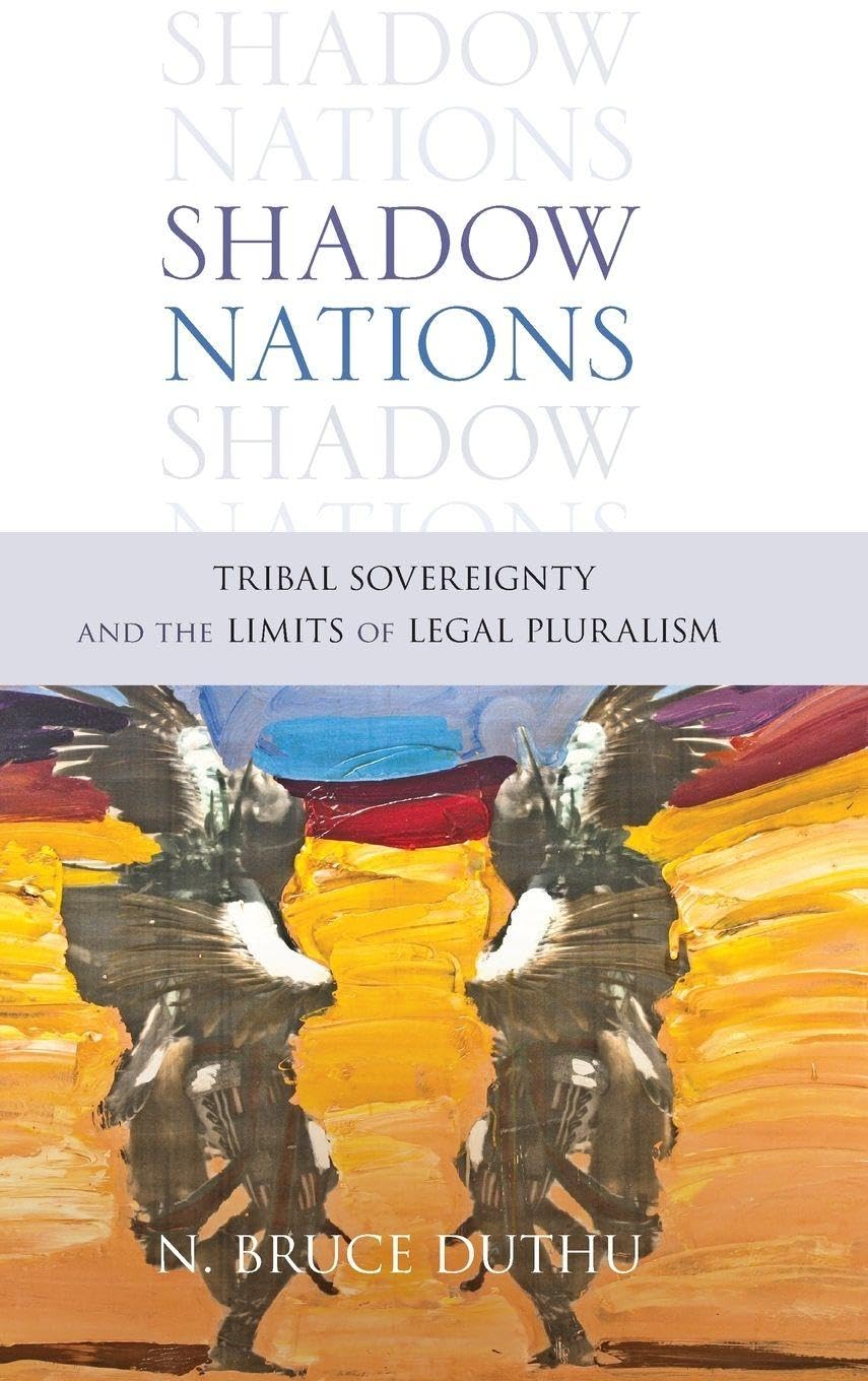 Shadow Nations: Tribal Sovereignty and the Limits of Legal Pluralism