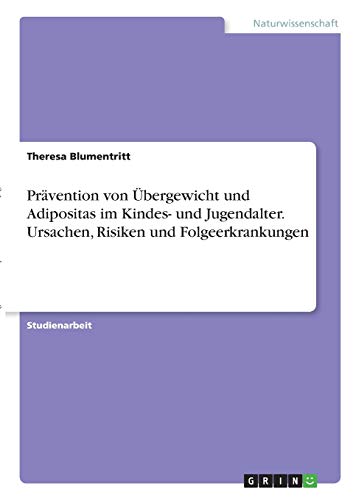 Prävention von Übergewicht und Adipositas im Kindes- und Jugendalter. Ursachen, Risiken und Folgeerkrankungen