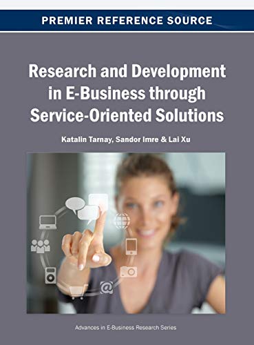 Research and Development in E-Business through Service-Oriented Solutions (Advances in E-Business Research)