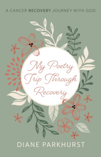 My Poetry Trip through Recovery: A Cancer Recovery Journey with God