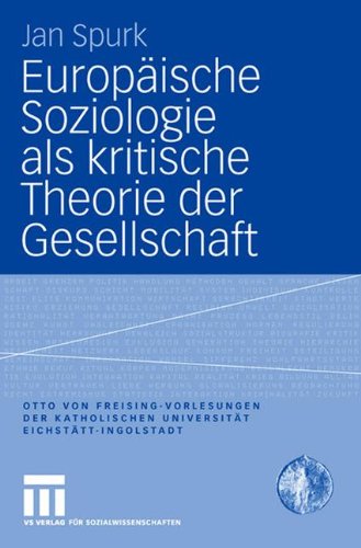 Europäische Soziologie als Kritische Theorie der Gesellschaft (Otto von Freising-Vorlesungen der Katholischen Universität Eichstätt-Ingolstadt)