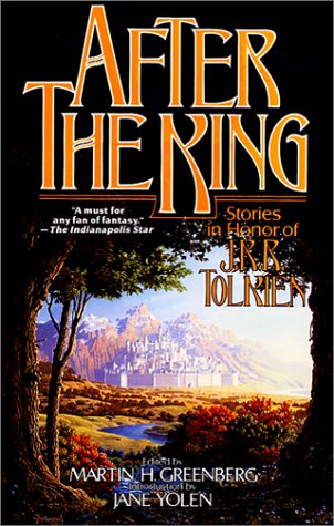Greenberg, Martin H. After The King, Stories In Honor Of J.R.R. Tolkien (Tom Doherty Associates Books)