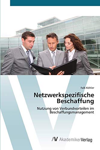 Netzwerkspezifische Beschaffung: Nutzung von Verbundvorteilen im Beschaffungsmanagement