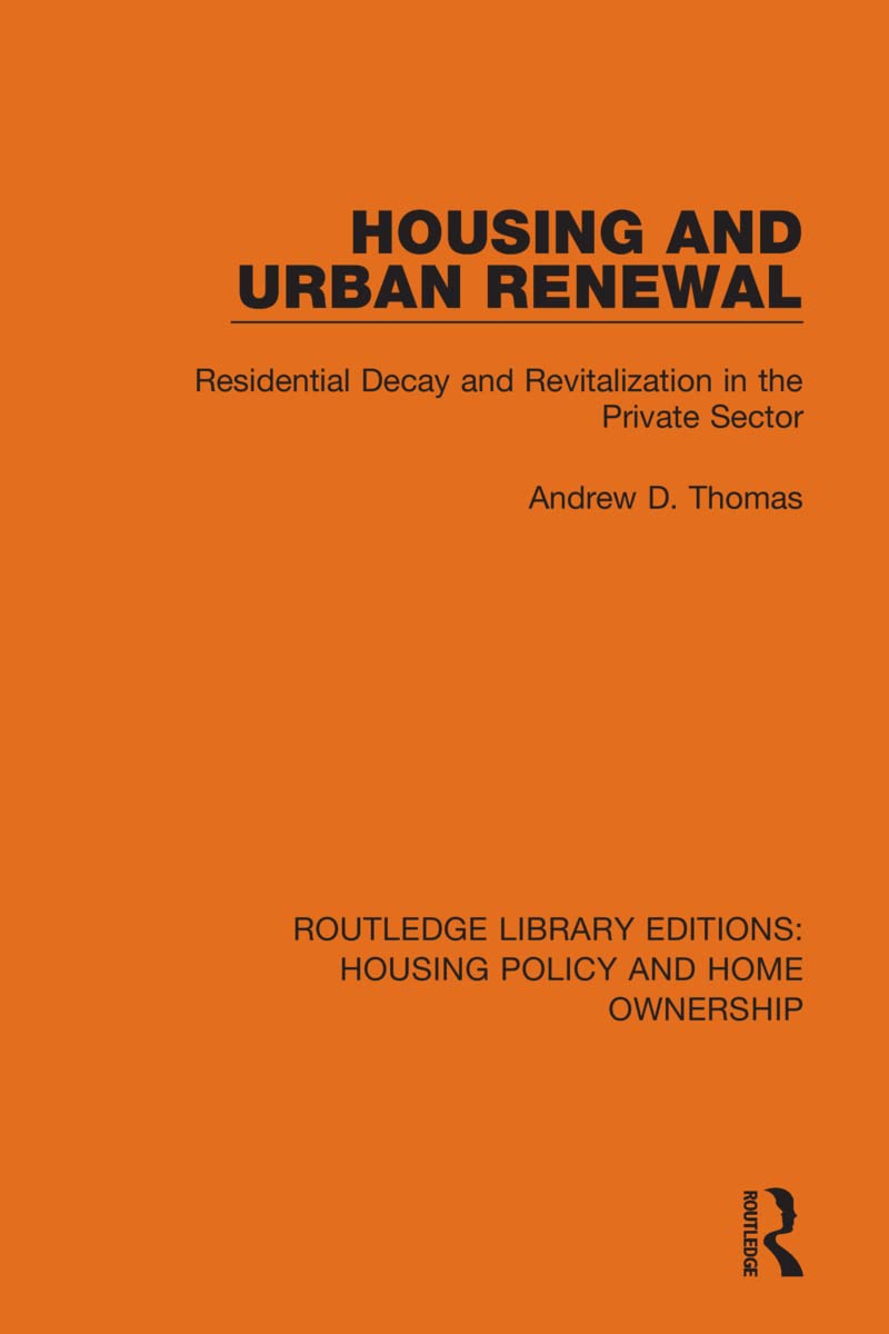 Housing and Urban Renewal: Residential Decay and Revitalization in the Private Sector (Routledge Library Editions: Housing Policy and Home Ownership, Band 19)
