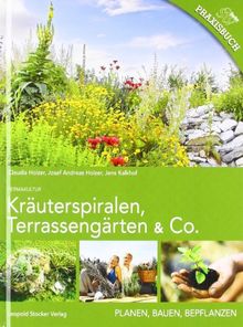 Kräuterspiralen, Terrassengärten & Co: Planen, Bauen, Bepflanzen