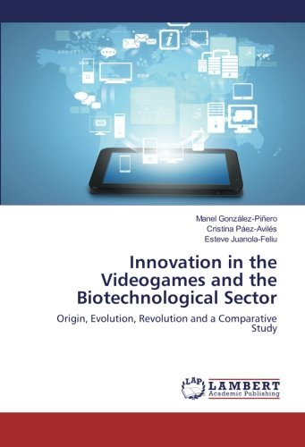 Innovation in the Videogames and the Biotechnological Sector: Origin, Evolution, Revolution and a Comparative Study
