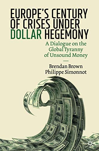Europes Century of Crises Under Dollar Hegemony - Brendan Brown Philippe Simonnot Kartoniert (TB)