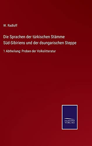 Die Sprachen der türkischen Stämme Süd-Sibiriens und der dsungarischen Steppe: 1 Abtheilung: Proben der Volkslitteratur