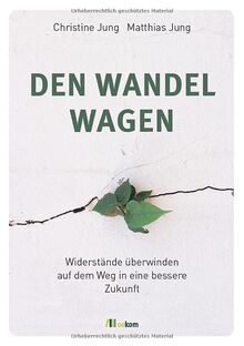 Den Wandel wagen: Widerstände überwinden auf dem Weg in eine bessere Zukunft