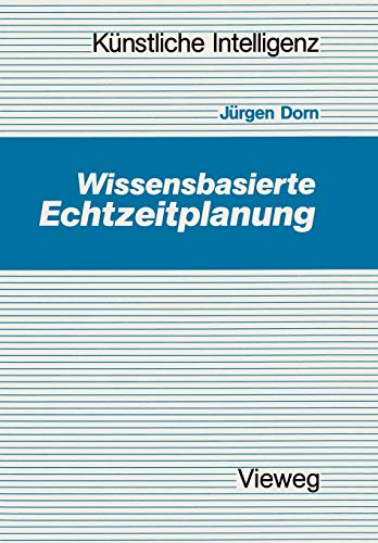 Wissensbasierte Echtzeitplanung (Künstliche Intelligenz) (German Edition): Hrsg. v. Wolfgang Bibel