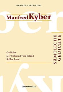 Sämtliche Gedichte. Manfred-Kyber-Reihe Band II: Gedichte / Der Schmid vom Eiland / Stilles Land