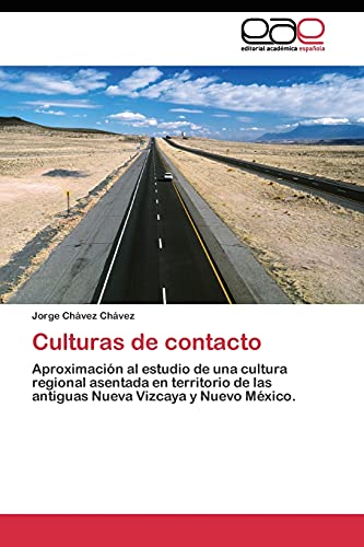 Culturas de contacto: Aproximación al estudio de una cultura regional asentada en territorio de las antiguas Nueva Vizcaya y Nuevo México.
