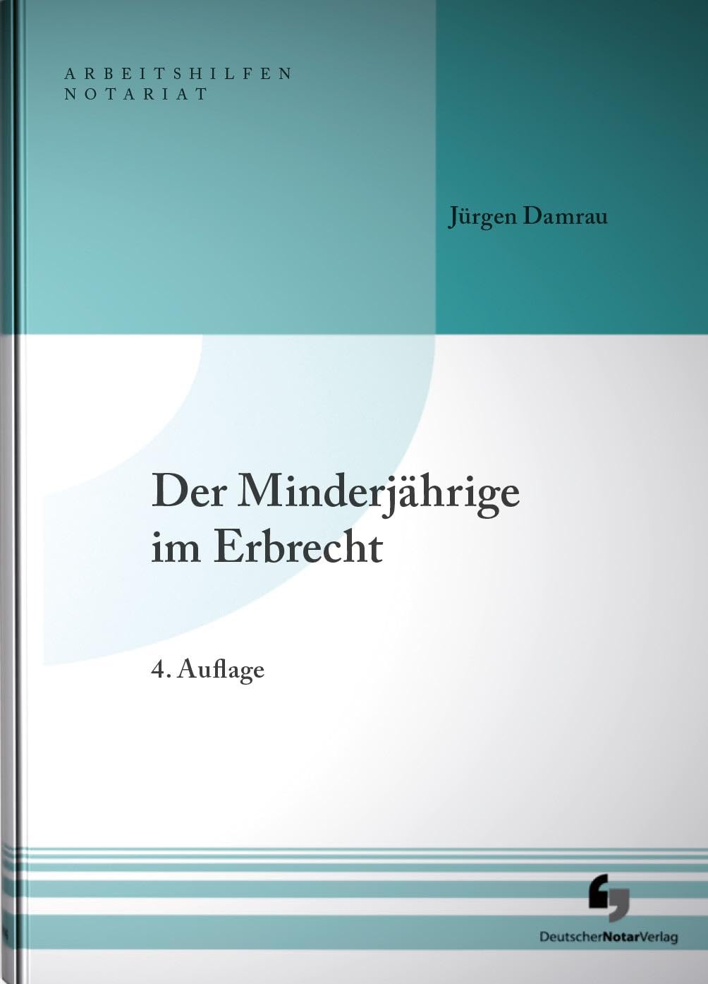 Der Minderjährige im Erbrecht (Arbeitshilfen Notariat)