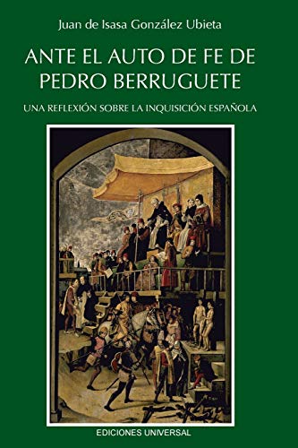ANTE EL AUTO DE FE DE PEDRO BERRUGUETE. UNA REFLEXIÓN SOBRE LA INQUISICIÓN ESPAÑOLA,