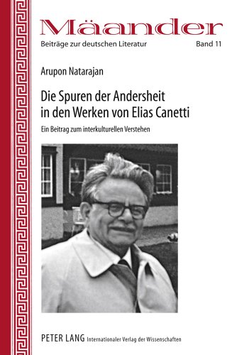 Die Spuren der Andersheit in den Werken von Elias Canetti: Ein Beitrag zum interkulturellen Verstehen (Mäander. Beiträge zur deutschen Literatur)