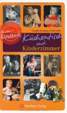 Unsere Kindheit: Küchentisch und Kinderzimmer