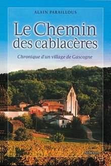 Le chemin des Cablacères : chronique d'un village de Gascogne