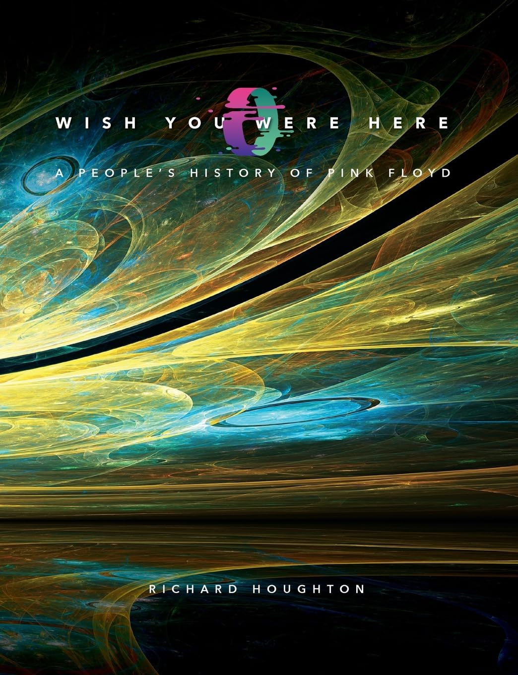 Richard Houghton Wish You Were Here - A People's History Of Pink Floyd