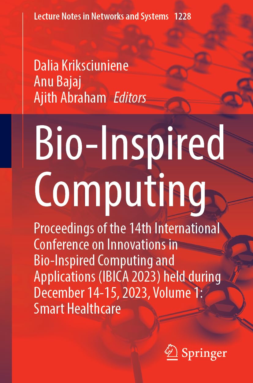 Bio-Inspired Computing: Proceedings of the 14th International Conference on Innovations in Bio-Inspired Computing and Applications (IBICA 2023) held ... Notes in Networks and Systems, 1228, Band 1)