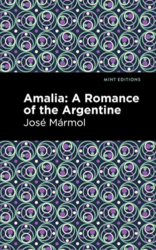 Amalia: A Romance of the Argentine (Mint Editions―Political and Social Narratives)