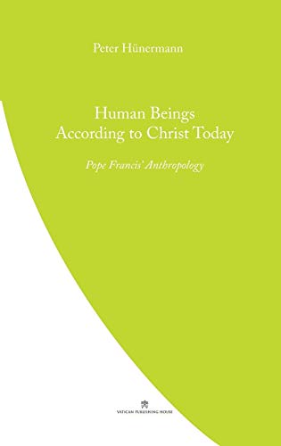 Human Beings According to Christ Today: Pope Francis' Anthopology (Pope Francis' Theology, Band 11)