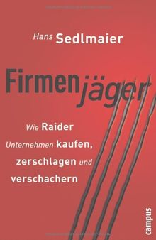 Firmenjäger: Wie Raider Unternehmen kaufen, zerschlagen, verschachern