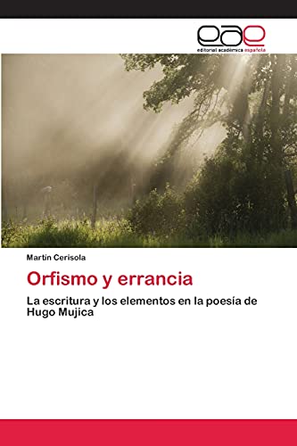 Orfismo y errancia: La escritura y los elementos en la poesía de Hugo Mujica