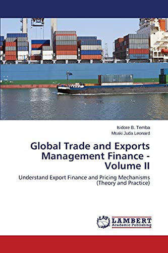 Global Trade and Exports Management Finance - Volume II: Understand Export Finance and Pricing Mechanisms (Theory and Practice)