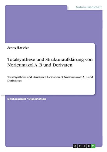 Totalsynthese und Strukturaufklärung von Noricumazol A, B und Derivaten: Total Synthesis and Structure Elucidation of Noricumazole A, B and Derivatives