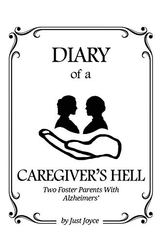 Diary of a Caregiver's Hell: Two Foster Parents with Alzheimer's