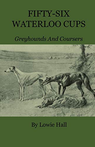 Fifty-Six Waterloo Cups - Greyhounds And Coursers
