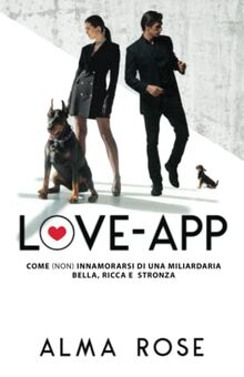 Love-App: Come (non) innamorarsi di una miliardaria bella, ricca e stronza