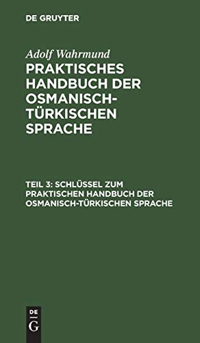 Schlüssel zum Praktischen Handbuch der osmanisch-türkischen Sprache (Adolf Wahrmund: Praktisches Handbuch der osmanisch-türkischen Sprache)