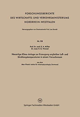 Neuartige Klima-Anlage zur Erzeugung ungleicher Luft- und Strahlungstemperaturen in einem Versuchsraum: aus dem Max-Planck-Institut für ... Nordrhein-Westfalen, 118, Band 118)