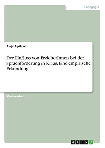 Der Einfluss von ErzieherInnen bei der Sprachförderung in KiTas. Eine empirische Erkundung