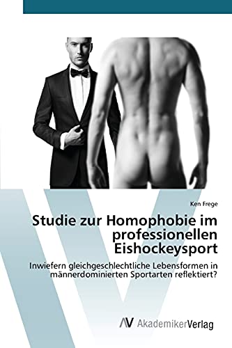 Studie zur Homophobie im professionellen Eishockeysport: Inwiefern gleichgeschlechtliche Lebensformen in männerdominierten Sportarten reflektiert?