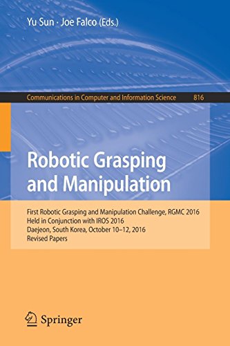 Robotic Grasping and Manipulation: First Robotic Grasping and Manipulation Challenge, RGMC 2016, Held in Conjunction with IROS 2016, Daejeon, South ... Computer and Information Science, Band 816)