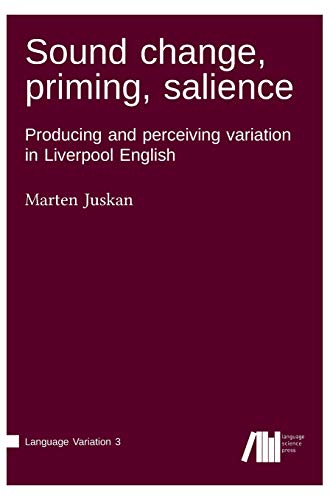 Sound change, priming, salience: Producing and perceiving variation in Liverpool English (Language Variation)