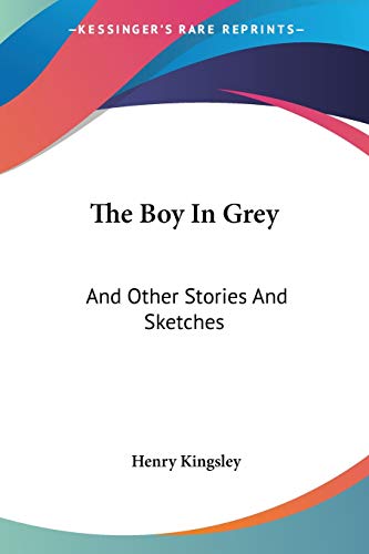 The Boy In Grey: And Other Stories And Sketches
