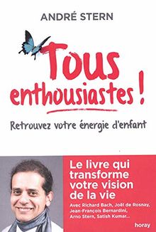 Tous enthousiastes ! : retrouvez votre énergie d'enfant