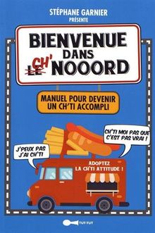 Bienvenue dans Ch'Nooord : manuel pour devenir un Ch'ti accompli