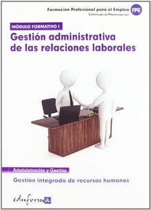 Módulo formativo 1. Gestión administrativa de las relaciones laborales. Certificado de profesionalidad. Gestión integrada de recursos humanos, ... para el Empleo. (Pp - Practico Profesional)