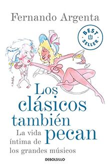 Los clásicos también pecan : la vida íntima de los grandes músicos (Best Seller)