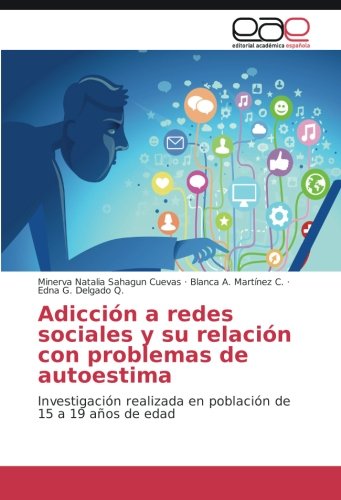 Adicción a redes sociales y su relación con problemas de autoestima: Investigación realizada en población de 15 a 19 años de edad