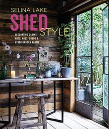 Shed Style: Decorating cabins, huts, pods, sheds and other garden rooms