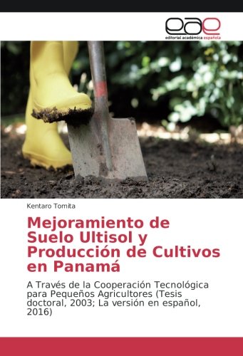 Mejoramiento de Suelo Ultisol y Producción de Cultivos en Panamá: A Través de la Cooperación Tecnológica para Pequeños Agricultores